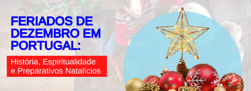 Feriados de Dezembro em Portugal: História, Espiritualidade e Preparativos Natalícios
